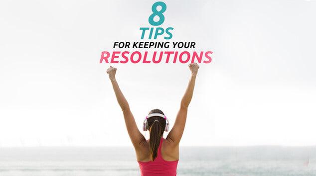 8 Tips for Keeping Your Resolutions