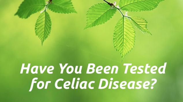Have you been tested for celiac disease?